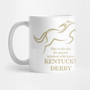 This is the day for anyone involved with horse - Kentucky Derby Mug